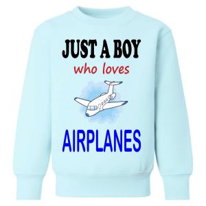 Just a Boy / Girl who loves AIRPLANES Childrens Sweatshirt / Jumper